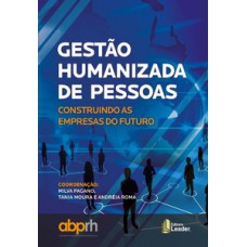 Gestão humanizada de pessoas - construindo as empresas do futuro