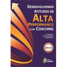 Desenvolvendo atitudes de alta performance com coaching