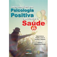 Intervenções em psicologia positiva aplicadas à saúde Intervenções em psicologia positiva aplicadas à saúde