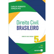 Direito Civil Brasileiro - Vol. 5 - Direito Das Coisas - 18ª edição 2023 Direito Civil Brasileiro - Vol. 5 - Direito Das Coisas - 18ª edição 2023