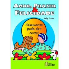 Amor, prazer & felicidade. casamento pode dar certo!