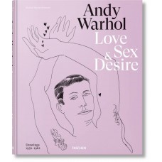 Andy Warhol. Love, Sex, and Desire. Drawings 1950–1962 Andy Warhol. Love, Sex, and Desire. Drawings 1950–1962