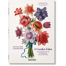 A Garden Eden. Masterpieces of Botanical Illustration. 40th Ed. A Garden Eden. Masterpieces of Botanical Illustration. 40th Ed.