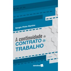 A Continuidade do Contrato de Trabalho - 2ª Edição 2019