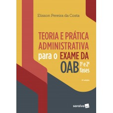Teoria e prática administrativa para Exame da OAB : 1ª e 2ª fases - 2ª edição de 2019 Teoria e prática administrativa para Exame da OAB : 1ª e 2ª fases - 2ª edição de 2019
