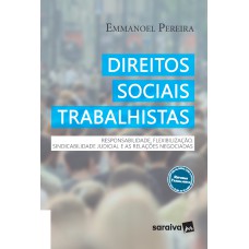 Direitos sociais trabalhistas: Responsabilidade, flexibilização, sindicabilidade judicial e as relações negociadas - 1ª edição de 2018 Direitos sociais trabalhistas: Responsabilidade, flexibilização, sindicabilidade judicial e as relações negociadas - 1ª edição de 2018