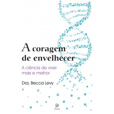 A coragem de envelhecer A coragem de envelhecer