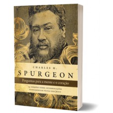 Perguntas para a mente e o coração - Spurgeon Perguntas para a mente e o coração - Spurgeon