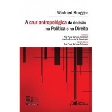 A Cruz Antropológica da Decisão na Política e no Direito - 1ª Edição 2016