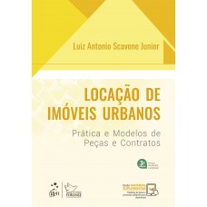 Locação de Imóveis Urbanos - Prática e Modelos de Peças e Contratos - 3ª Edição 2023