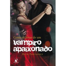 Como se livrar de um vampiro apaixonado Como se livrar de um vampiro apaixonado