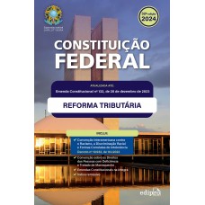 CONSTITUIÇÃO FEDERAL 2024: Atualizada com a REFORMA TRIBUTÁRIA – inclui Emendas Constitucionais na íntegra CONSTITUIÇÃO FEDERAL 2024: Atualizada com a REFORMA TRIBUTÁRIA – inclui Emendas Constitucionais na íntegra
