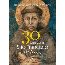 30 dias com São Francisco de Assis 30 dias com São Francisco de Assis