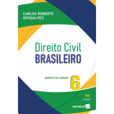 Direito Civil Brasileiro - Direito de Família Vol.6 - 21ª Edição 2024 Direito Civil Brasileiro - Direito de Família Vol.6 - 21ª Edição 2024
