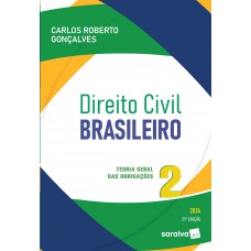 Direito Civil Brasileiro - Teoria Geral das Obrigações Vol.2 - 21ª Edição 2024 Direito Civil Brasileiro - Teoria Geral das Obrigações Vol.2 - 21ª Edição 2024