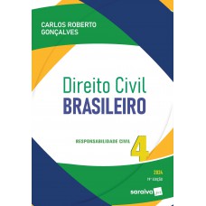 Direito Civil Brasileiro - Responsabilidade Civil Vol.4 - 19ª Edição 2024 Direito Civil Brasileiro - Responsabilidade Civil Vol.4 - 19ª Edição 2024
