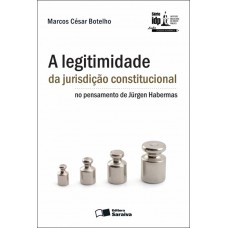 A Legitimidade da Jurisdição Constitucional no Pensamento de Jürgen Habermas - 1ª Edição 2010 A Legitimidade da Jurisdição Constitucional no Pensamento de Jürgen Habermas - 1ª Edição 2010