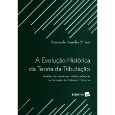 A Evolução Histórica da Teoria da Tributação - 1ª Edição 2017