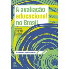 A avaliação educacional no Brasil: A avaliação educacional no Brasil: