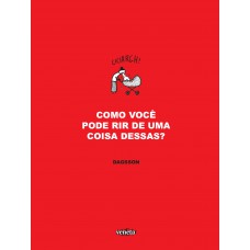 Como você pode rir de uma coisa dessas? Como você pode rir de uma coisa dessas?