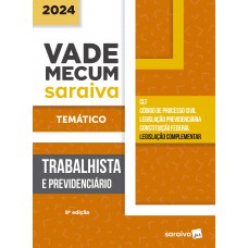 Vade Mecum Trabalhista - Temático - 8ª edição 2024 Vade Mecum Trabalhista - Temático - 8ª edição 2024