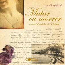 Matar Ou Morrer o Caso de Euclides Cunha - 2ª Edição 2009 Matar Ou Morrer o Caso de Euclides Cunha - 2ª Edição 2009