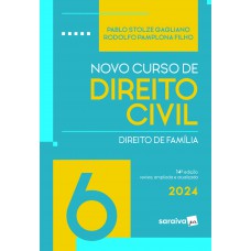 Novo Curso de Direito Civil - Direito de Família Vol.6 - 14ª Edição 2024 Novo Curso de Direito Civil - Direito de Família Vol.6 - 14ª Edição 2024