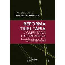 Reforma Tributária Comentada e Comparada: emenda const. 132 de 20 de dezembro de 2023-1ª Edição 2024