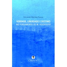 Verdade, Liberdade e Destino no Pensamento de Heidegger Verdade, Liberdade e Destino no Pensamento de Heidegger