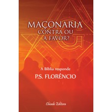Maçonaria - Contra ou a Favor Maçonaria - Contra ou a Favor
