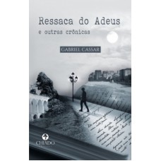 Ressaca do Adeus e Outras Crônicas Ressaca do Adeus e Outras Crônicas
