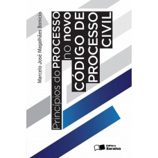Princípios do Processo no Novo Código de Processo Civil - 1ª Edição 2016 Princípios do Processo no Novo Código de Processo Civil - 1ª Edição 2016