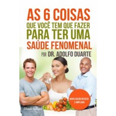 As 6 Coisas que Você tem que Fazer Para ter uma Saúde Fenomenal As 6 Coisas que Você tem que Fazer Para ter uma Saúde Fenomenal