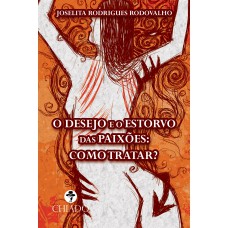 O desejo e o estorvo das paixões O desejo e o estorvo das paixões