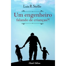 Um Engenheiro Falando de Crianças?! Um Engenheiro Falando de Crianças?!