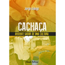 Cachaça - Ardente Sabor de Uma Cultura