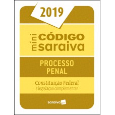 Minicódigo de Processo Penal e Constituição Federal - 25ª edição de 2019 Minicódigo de Processo Penal e Constituição Federal - 25ª edição de 2019
