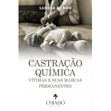 Castração química: vítimas e suas marcas permanentes Castração química: vítimas e suas marcas permanentes