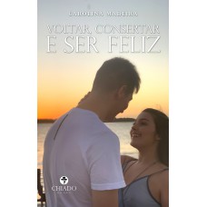 Voltar, consertar e ser feliz Voltar, consertar e ser feliz