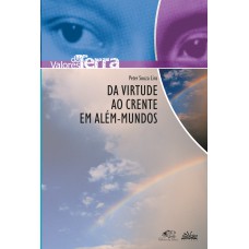 Da virtude ao crente em além-mundos Da virtude ao crente em além-mundos