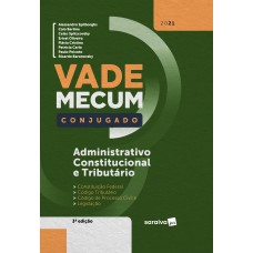 Vade Mecum Conjugado - Administrativo, Constitucional e Tributário - 3ª Edição 2021 Vade Mecum Conjugado - Administrativo, Constitucional e Tributário - 3ª Edição 2021