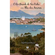 O Rio Grande de São Pedro e a Ilha dos Amores O Rio Grande de São Pedro e a Ilha dos Amores