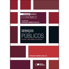 Serviços públicos: Doutrina, jurisprudência e legislação - 1ª edição de 2011 Serviços públicos: Doutrina, jurisprudência e legislação - 1ª edição de 2011