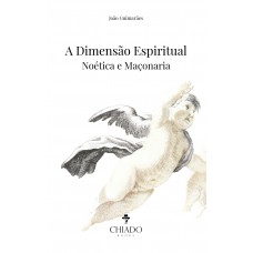 A Dimensão Espiritual – Noética e Maçonaria A Dimensão Espiritual – Noética e Maçonaria