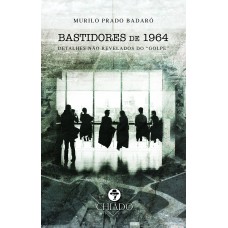 Bastidores de 1964 - detalhes não revelados do “golpe”