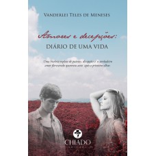 Amores e decepções: Diário de uma vida Amores e decepções: Diário de uma vida