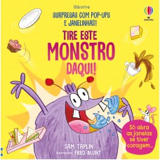 Tire Este Monstro Daqui!: Surpresas Com Pop-Ups E Janelinhas!