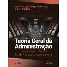 Teoria Geral da Administração: Da Revolução Urbana à era da Agilidade Organizacional Teoria Geral da Administração: Da Revolução Urbana à era da Agilidade Organizacional
