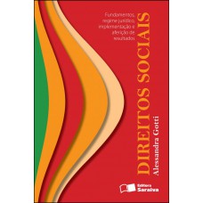 Direitos Sociais: Fundamentos, Regime Jurídico, Implementação e Aferição de Resultados -1ª Ed. 2012 Direitos Sociais: Fundamentos, Regime Jurídico, Implementação e Aferição de Resultados -1ª Ed. 2012