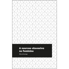 A neurose obsessiva no feminino A neurose obsessiva no feminino